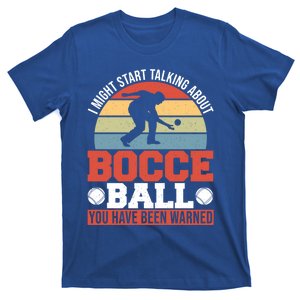 I Might Start Talking About Bocce Ball Gift T-Shirt