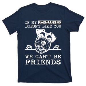 If My Schnauzer Doesn't Like You We Can't Be Friends Funny T-Shirt