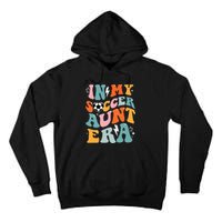 In My Soccer Aunt Era Funny Soccer Tall Hoodie