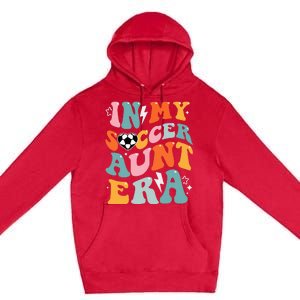 In My Soccer Aunt Era Funny Soccer Premium Pullover Hoodie