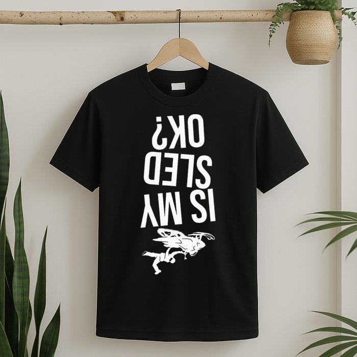 Is My Sled Ok Snowmobile T-Shirt