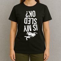 Is My Sled Ok Snowmobile T-Shirt