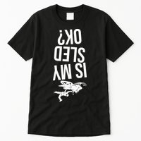 Is My Sled Ok Snowmobile Tall T-Shirt