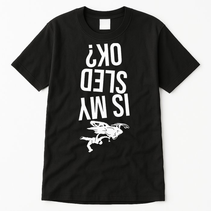 Is My Sled Ok Snowmobile Tall T-Shirt