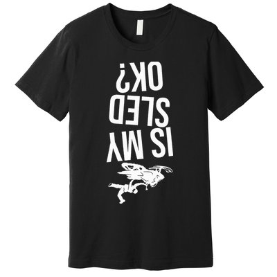 Is My Sled Ok Snowmobile Premium T-Shirt