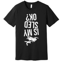 Is My Sled Ok Snowmobile Premium T-Shirt