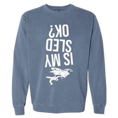 Is My Sled Ok Snowmobile Garment-Dyed Sweatshirt