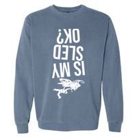 Is My Sled Ok Snowmobile Garment-Dyed Sweatshirt