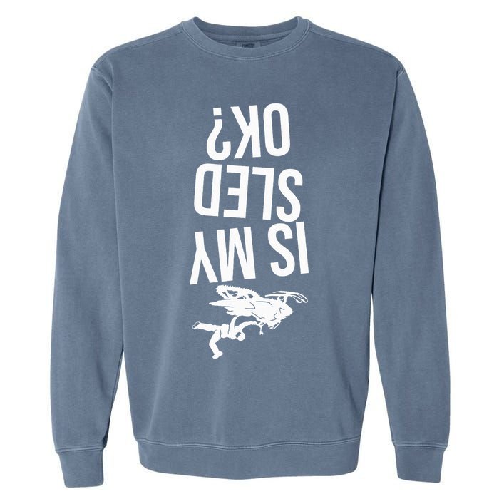 Is My Sled Ok Snowmobile Garment-Dyed Sweatshirt