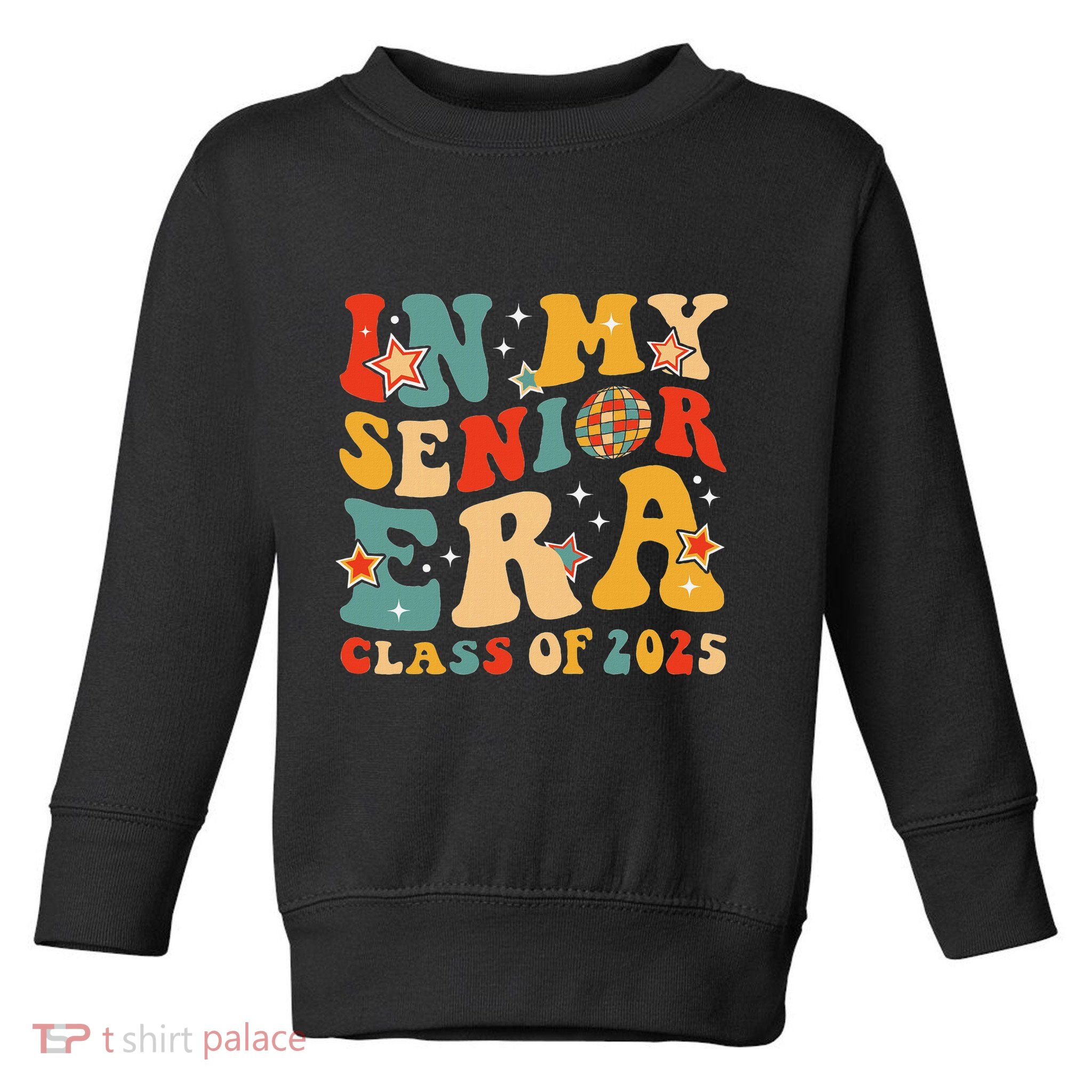 In My Senior Era Class Of 2025 Graduate Senior 2025 Toddler Sweatshirt