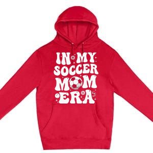 In My Soccer Mom Era Funny Soccer Mom Gifts For Wo Premium Pullover Hoodie