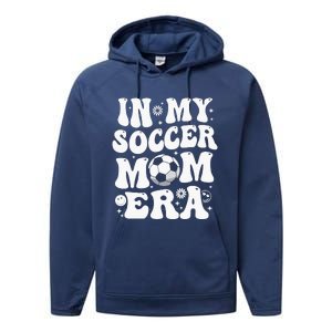 In My Soccer Mom Era Funny Soccer Mom Gifts For Wo Performance Fleece Hoodie