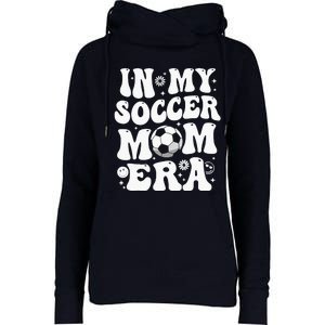 In My Soccer Mom Era Funny Soccer Mom Gifts For Wo Womens Funnel Neck Pullover Hood