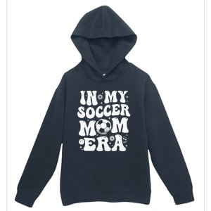 In My Soccer Mom Era Funny Soccer Mom Gifts For Wo Urban Pullover Hoodie