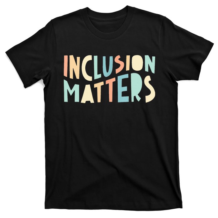 Inclusion Matters Special Education Autism Teacher T-Shirt