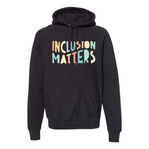 Inclusion Matters Special Education Autism Teacher Premium Hoodie