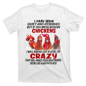 I May Seem Quiet Reserved But If You Mess With My Chickens T-Shirt