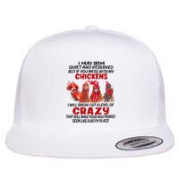 I May Seem Quiet Reserved But If You Mess With My Chickens Flat Bill Trucker Hat