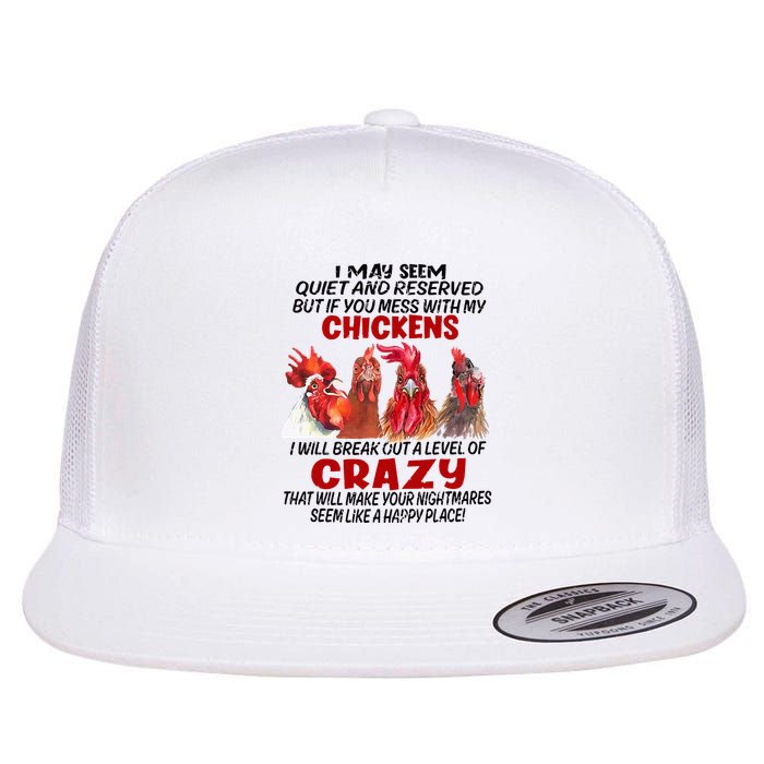 I May Seem Quiet Reserved But If You Mess With My Chickens Flat Bill Trucker Hat