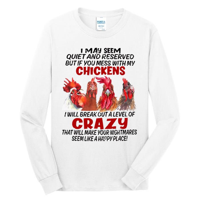 I May Seem Quiet Reserved But If You Mess With My Chickens Tall Long Sleeve T-Shirt