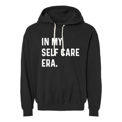 In My Self Care Era Funny Eras Trend Saying Quotes Garment-Dyed Fleece Hoodie