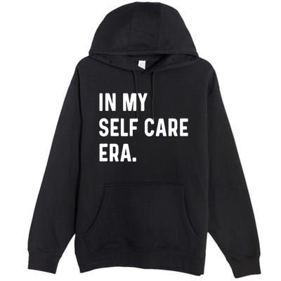 In My Self Care Era Funny Eras Trend Saying Quotes Premium Pullover Hoodie
