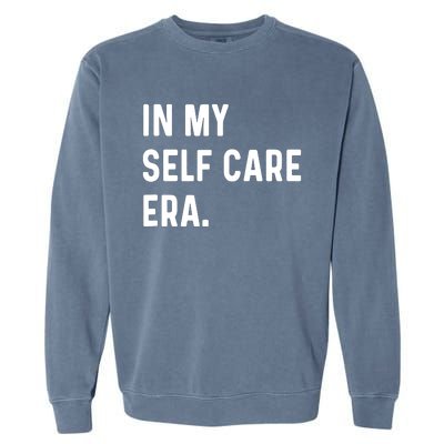 In My Self Care Era Funny Eras Trend Saying Quotes Garment-Dyed Sweatshirt