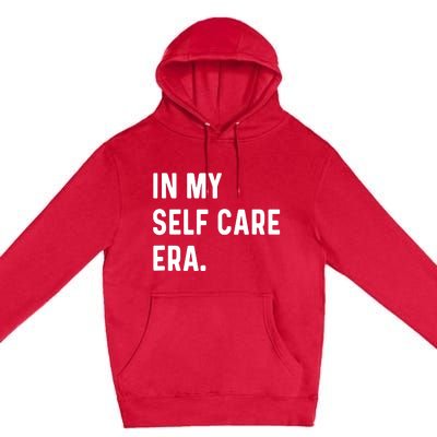 In My Self Care Era Funny Eras Trend Saying Quotes Premium Pullover Hoodie