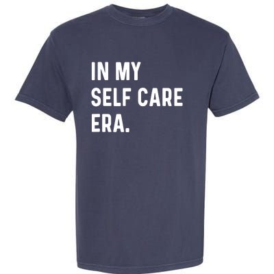 In My Self Care Era Funny Eras Trend Saying Quotes Garment-Dyed Heavyweight T-Shirt