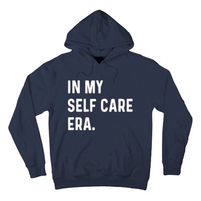 In My Self Care Era Funny Eras Trend Saying Quotes Hoodie