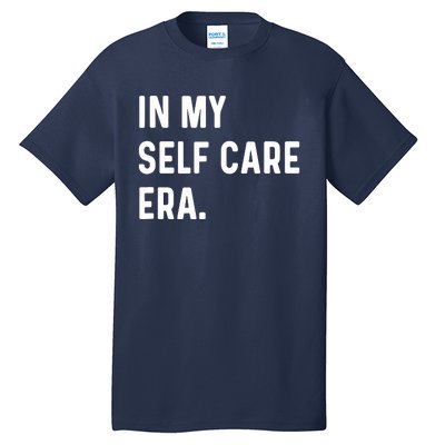 In My Self Care Era Funny Eras Trend Saying Quotes Tall T-Shirt