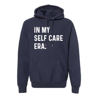 In My Self Care Era Funny Eras Trend Saying Quotes Premium Hoodie