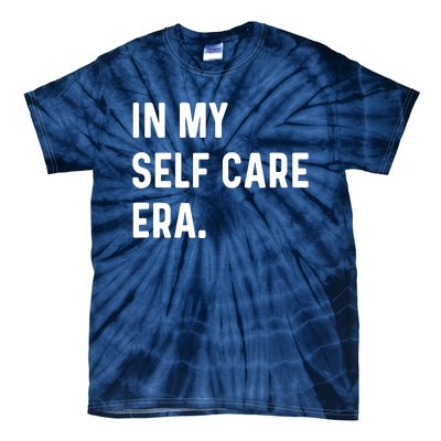 In My Self Care Era Funny Eras Trend Saying Quotes Tie-Dye T-Shirt