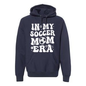 In My Soccer Mom Era Funny Soccer Mom Gifts Premium Hoodie