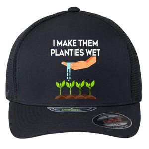 I Make Them Planties Wet Funny Garden i wet my plants Flexfit Unipanel Trucker Cap