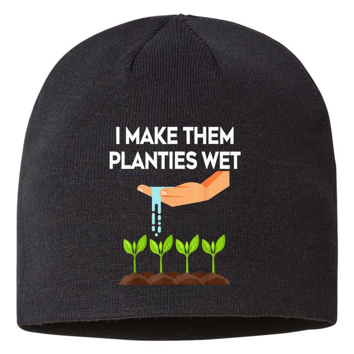 I Make Them Planties Wet Funny Garden i wet my plants Sustainable Beanie