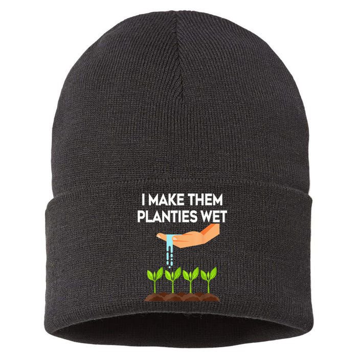 I Make Them Planties Wet Funny Garden i wet my plants Sustainable Knit Beanie