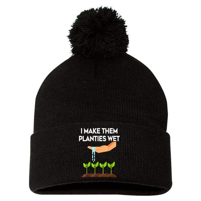 I Make Them Planties Wet Funny Garden i wet my plants Pom Pom 12in Knit Beanie