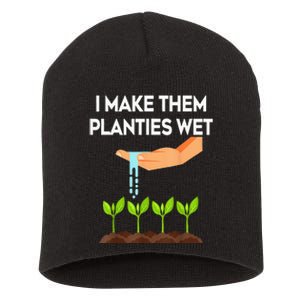 I Make Them Planties Wet Funny Garden i wet my plants Short Acrylic Beanie