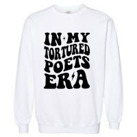 In My Tortured Era Funny In My Poets Era Garment-Dyed Sweatshirt