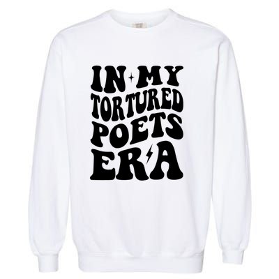 In My Tortured Era Funny In My Poets Era Garment-Dyed Sweatshirt