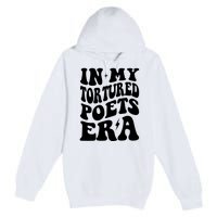 In My Tortured Era Funny In My Poets Era Premium Pullover Hoodie