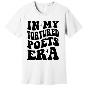 In My Tortured Era Funny In My Poets Era Premium T-Shirt