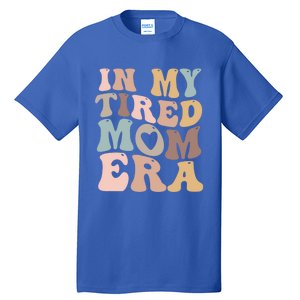 In My Tired Mom Era For Mamas Gift Tall T-Shirt