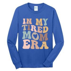 In My Tired Mom Era For Mamas Gift Tall Long Sleeve T-Shirt