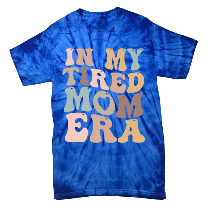 In My Tired Mom Era For Mamas Gift Tie-Dye T-Shirt