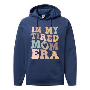 In My Tired Mom Era For Mamas Gift Performance Fleece Hoodie