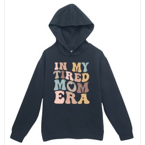 In My Tired Mom Era For Mamas Gift Urban Pullover Hoodie