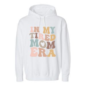 In My Tired Mom Era For Mamas Gift Garment-Dyed Fleece Hoodie