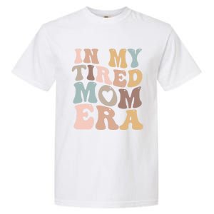 In My Tired Mom Era For Mamas Gift Garment-Dyed Heavyweight T-Shirt